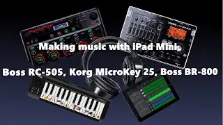 Making Music with iPad Mini, Boss RC-505, Korg MicroKey 25, BR-800, Zoom A1X Four (Track №1).