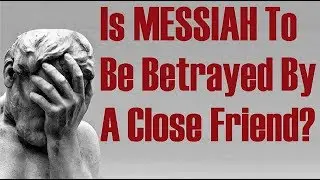 IS THE MESSIAH TO BE BETRAYED BY A CLOSE FRIEND?