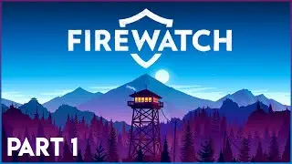 Firewatch first time playthrough! - Part 1/2