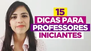 15 DICAS PARA PROFESSORES INICIANTES E ALUNOS DE PEDAGOGIA