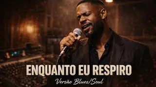 Enquanto Eu Respiro | Louvor Gospel Blues Soul | Adoração Profunda a Jesus