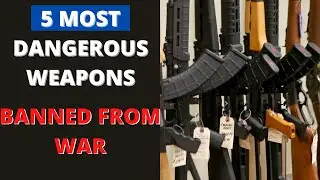 Most Dangerous Weapons Banned from War (TOP 5)