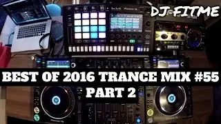 Best Of 2016 Trance Mix #55 Mixed By DJ FITME (Part 2)