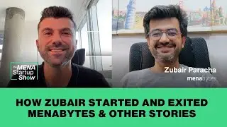 Zubair Paracha: Building and exiting MENABytes & other startup stories - E1