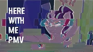 Here With Me [PMV]