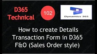 Video #102 – How to create Details Transaction Form in D365 F&O (Sales Order style)