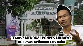 Trans7 MENCEMARI PONPES LIRBOYO ? Ini Pesan Gus Baha