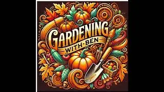 🎥 ✅ 🌿 Gardening with Ben: Latest Updates and Tips | Gardening Podcast