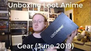 Unboxing Loot Anime Gear (June 2019)