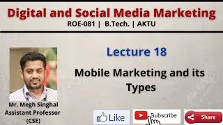 Lecture-18| Mobile Marketing and its Types| Digital| Social Media| ROE081| B.Tech.| AKTU