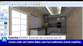 Tutorial KDMAX, Desenho 3D de Cozinhas - Como Criar um Tecto Falso com Luz Indirecta Numa Cozinha