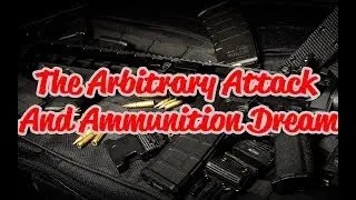 The Arbitrary Attack And Ammunition Dream
