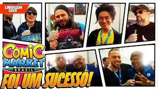COMO FOI O COMIC MARKET BRASIL? SUCESSO!