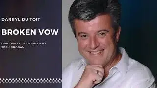 Darryl du Toit - Broken Vow (Originally performed by Josh Groban)