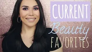 CURRENT BEAUTY FAVORITES