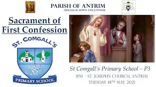 1pm - The Sacrament of First Confession - St Comgall's PS - Primary 3 - Tuesday 18th May 2021