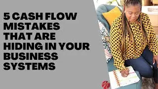 5 Cash Flow Mistakes That Are Hiding in Your Business Systems