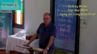 Pastor Greg Muller - dying and living with Christ - 31st Mar 2024