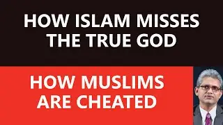 ISLAM MISSES TRUE GOD - MUSLIMS ARE CHEATED - FAILS TO UNDERSTAND GOD MANIFESTATION RIGHTLY