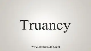 How To Say Truancy