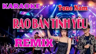 KARAOKE Rao B&aacute;n T&igrave;nh Y&ecirc;u Remix || Bản REMIX s&ocirc;i động T&ocirc;ng Nam