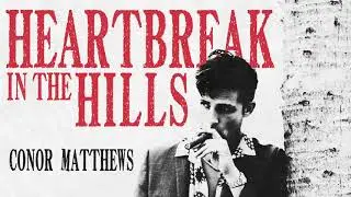 Conor Matthews - Heartbreak in the Hills