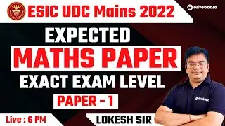 ESIC UDC Mains 2022 | Expected Maths Paper | Exact Exam Level Questions | Paper - 1 | Lokesh Sir