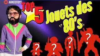 ArkeoToys: TOP 5 des Jouets des Années 80