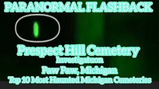 PARANORMAL FLASHBACK: Prospect Hill Cemetery Investigation: Ranked 8th Most Haunted In Michigan