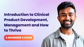 NHS Doctor to Clinical Product Management - A Beginner's Guide 2025