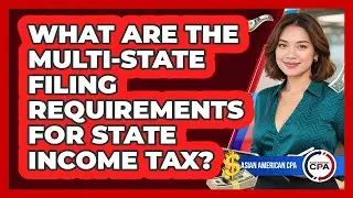 What Are The Multi-state Filing Requirements For State Income Tax? - Asian American CPA
