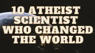 10 Atheist Scientist who changed the world