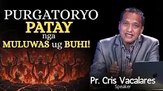 PURGATORYO - Ang PATAY maka LUWAS ba sa mga BUHI? - Pr. Cris Vacalares