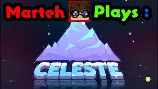 Marteh Plays: Celeste!