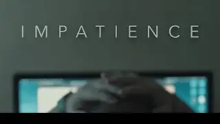 Impatience, a Micro Indie Film.