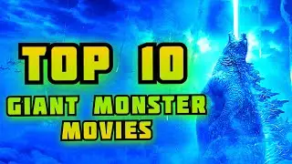 TOP 10 GIANT MONSTER MOVIES!