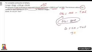 For complete combustion of ethane, C2H4(g) + 3O2(g) &mdash;&mdash; 2CO2(g) + 2H2O(l)  the amount of heat produce