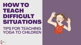 Yoga Tip #9: How do we teach kids yoga in difficult situations? | Kids Yoga Stories