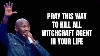 Pray this way to Kill All Witchcraft Agent in your Life - Apostle Johnson Suleman Live Today