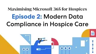 Modern Data Compliance in Hospice Care: Maximising Microsoft 365 for Hospices E2