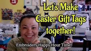 Embroidery Happy Hour - Let's Make Easter Gift Tags Together!