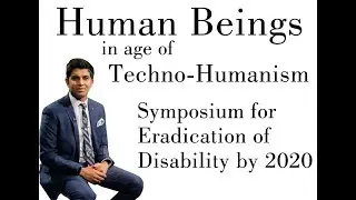 Human Beings in age of Techno-Humanism Symposium for eradication of Disabilty by 2020 - Must Watch