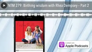 NTM 279: Birthing wisdom with Rhea Dempsey &ndash; Part 2