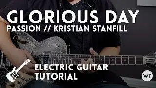 Glorious Day - Passion/Kristian Stanfill - Учебное пособие по электрогитаре