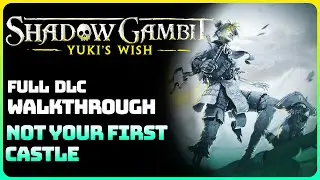 Shadow Gambit: Yuki's Wish - Not Your First Castle (Full DLC Walkthrough)