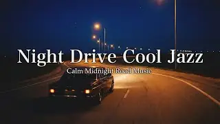 Night Drive Cool Jazz &ndash; Calm Midnight Road Music | EP59