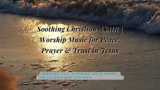 Soothing Christian ASMR  Worship Music for Peace, Prayer & Trust in Jesus