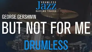 But Not For Me - Jazz Drumless backing Track - Composer: George Gershwin
