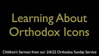 Learning About Orthodox Icons | Greek Orthodox Children's Sermon (2/6/22)