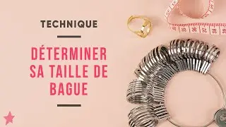 TECHNIQUE | Comment connaître sa taille de bague ?